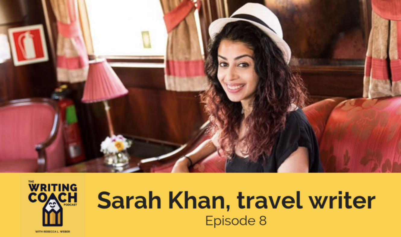 The Writing Coach Podcast: Sarah Khan, Travel Writer