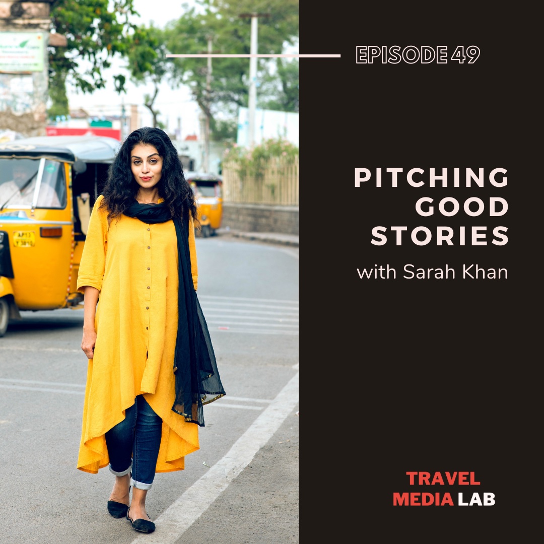 Travel Media Lab: Pitching Good Stories with Sarah Khan