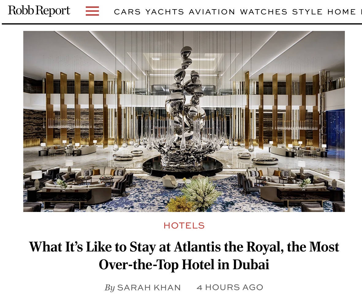 Robb Report: What It’s Like to Stay at Atlantis the Royal, the Most Over-the-Top Hotel in Dubai